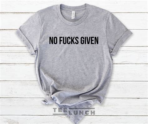 fucks i give not shirt|No Fucks Given T.